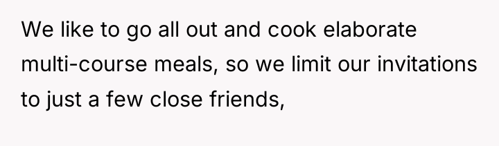 We like to go all out and cook elaborate multi-course...