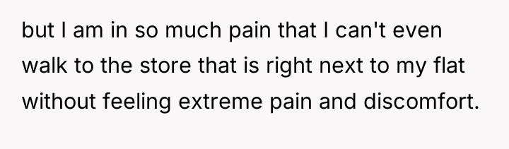 but I am in so much pain that I can't...