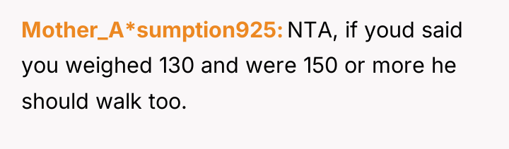 Mother_A*sumption925 NTA, if youd said you weighed 130 and were...