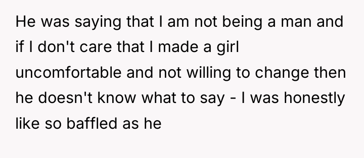 He was saying that I am not being a man...