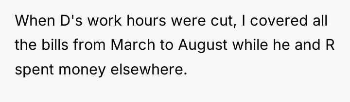 When D's work hours were cut, I covered all the...