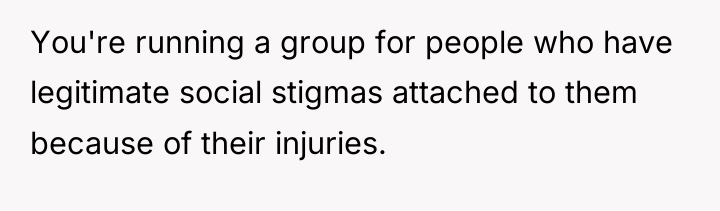 You're running a group for people who have legitimate social...