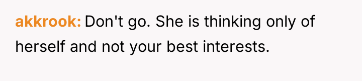 akkrook Don't go. She is thinking only of herself and...
