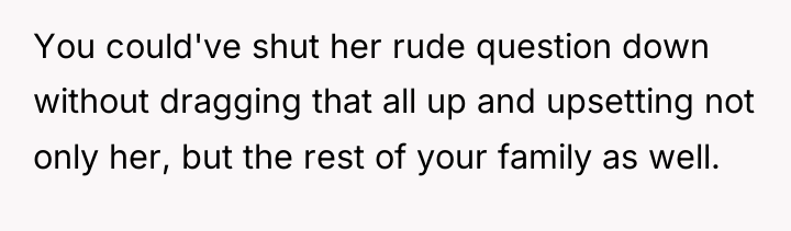 You could've shut her rude question down without dragging that...