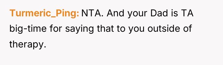 Turmeric_Ping NTA. And your Dad is TA big-time for saying...