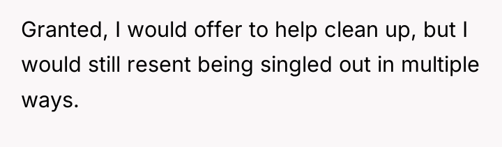 Granted, I would offer to help clean up, but I...
