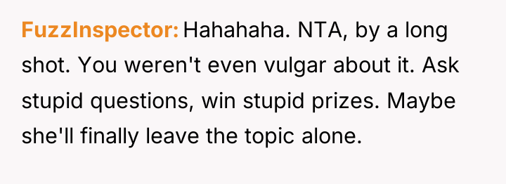 FuzzInspector Hahahaha. NTA, by a long shot. You weren't even...
