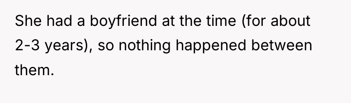 She had a boyfriend at the time (for about 2-3...