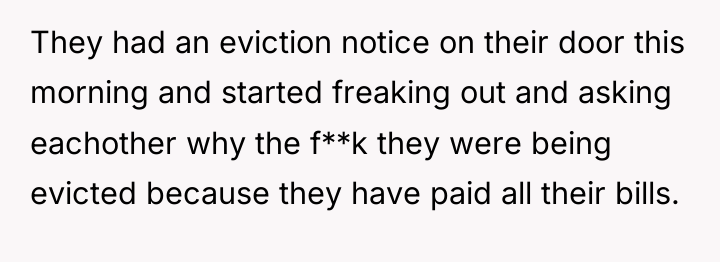They had an eviction notice on their door this morning...