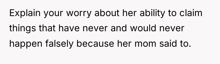 Explain your worry about her ability to claim things that...