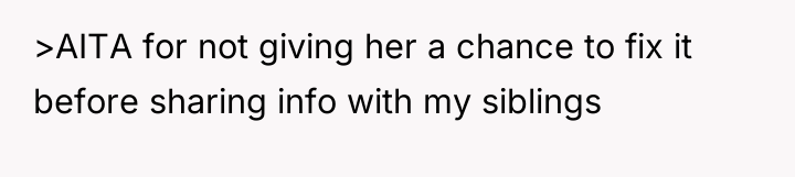 >AITA for not giving her a chance to fix it...