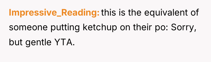 Impressive_Reading this is the equivalent of someone putting ketchup on...