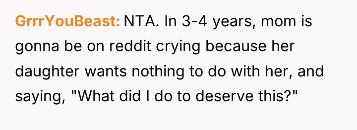 GrrrYouBeast NTA. In 3-4 years, mom is gonna be on...