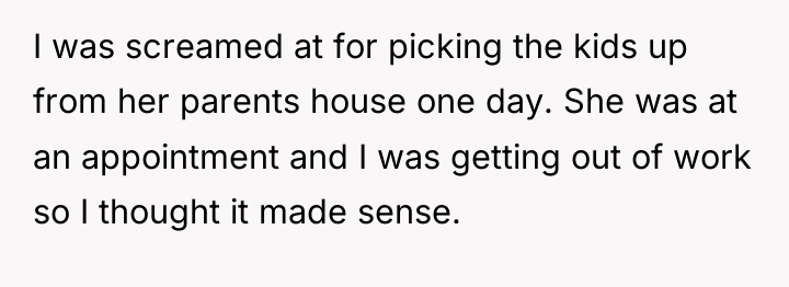 I was screamed at for picking the kids up from...