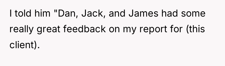 I told him "Dan, Jack, and James had some really...