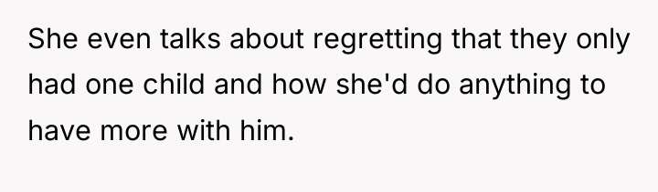 She even talks about regretting that they only had one...