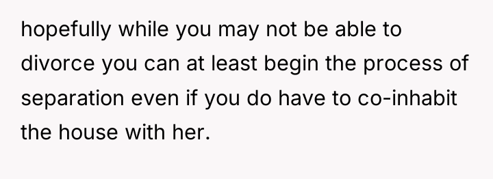 hopefully while you may not be able to divorce you...