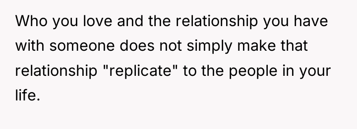 Who you love and the relationship you have with someone...
