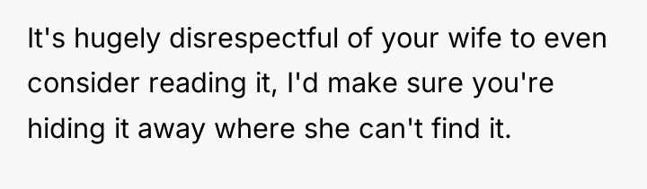 It's hugely disrespectful of your wife to even consider reading...
