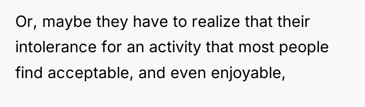 Or, maybe they have to realize that their intolerance for...