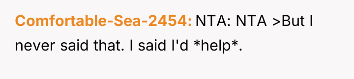 Comfortable-Sea-2454 NTA: NTA >But I never said that. I said...