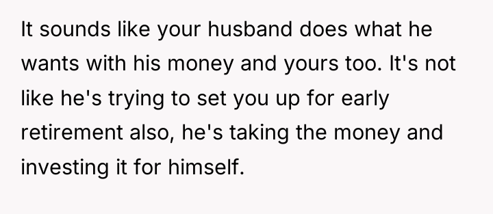 It sounds like your husband does what he wants with...