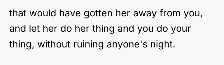 that would have gotten her away from you, and let...