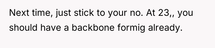 Next time, just stick to your no. At 23,, you...
