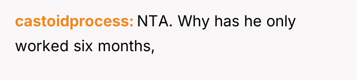 castoidprocess NTA. Why has he only worked six months,