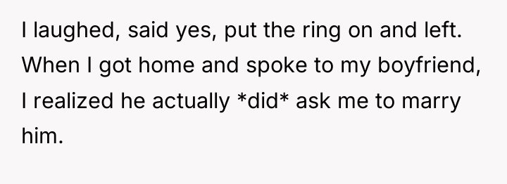 I laughed, said yes, put the ring on and left....