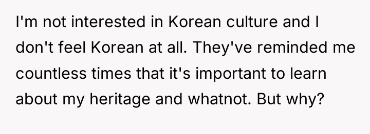 I'm not interested in Korean culture and I don't feel...