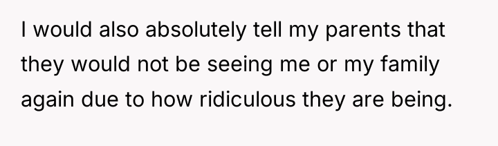 I would also absolutely tell my parents that they would...