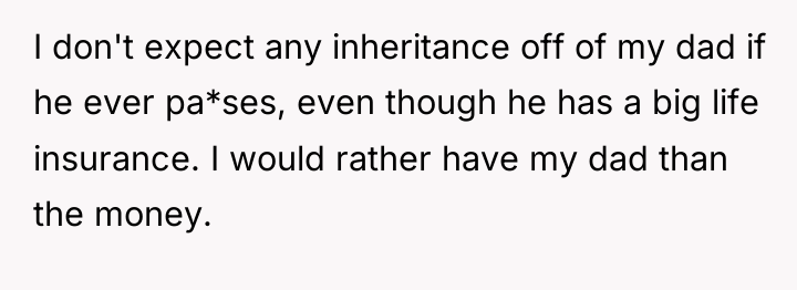 I don't expect any inheritance off of my dad if...