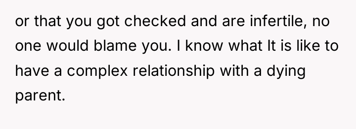 or that you got checked and are infertile, no one...