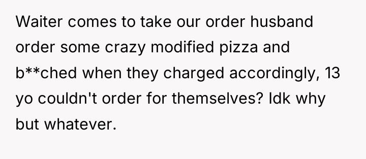 Waiter comes to take our order husband order some crazy...