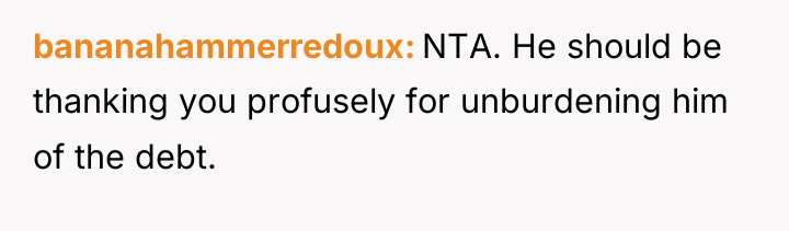 bananahammerredoux NTA. He should be thanking you profusely for unburdening...