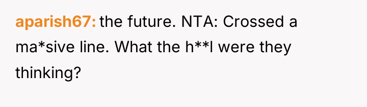 aparish67 the future. NTA: Crossed a ma*sive line. What the...