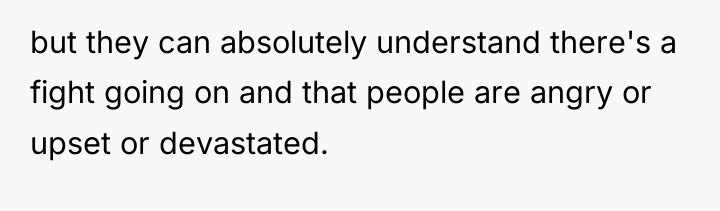 but they can absolutely understand there's a fight going on...