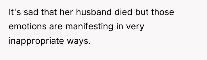 It's sad that her husband died but those emotions are...