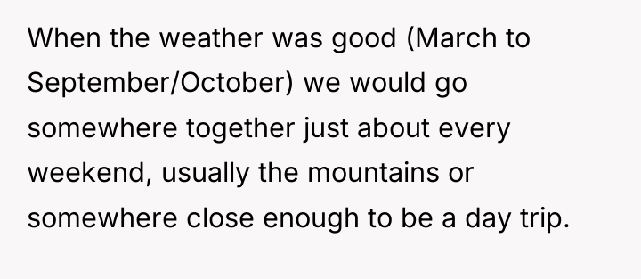 When the weather was good (March to September/October) we would...