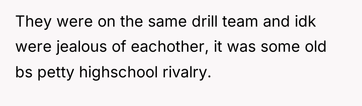 They were on the same drill team and idk were...