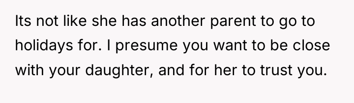 Its not like she has another parent to go to...