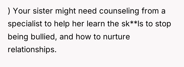 ) Your sister might need counseling from a specialist to...