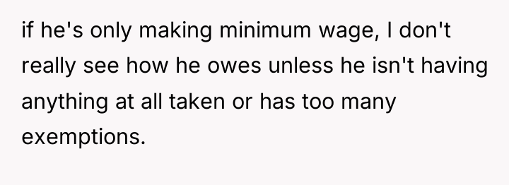 if he's only making minimum wage, I don't really see...