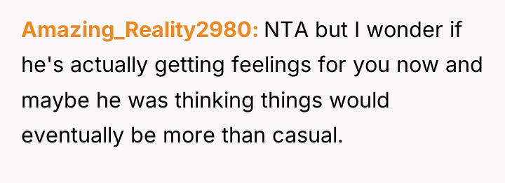 Amazing_Reality2980 NTA but I wonder if he's actually getting feelings...