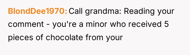 BlondDee1970 Call grandma: Reading your comment - you're a minor...