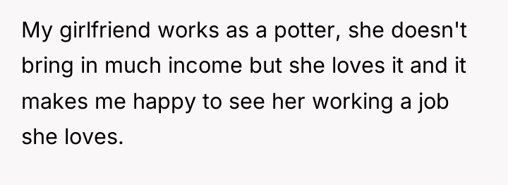 My girlfriend works as a potter, she doesn't bring in...