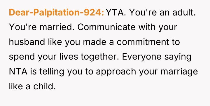 Dear-Palpitation-924 YTA. You're an adult. You're married. Communicate with your...
