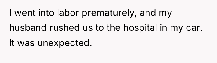 I went into labor prematurely, and my husband rushed us...