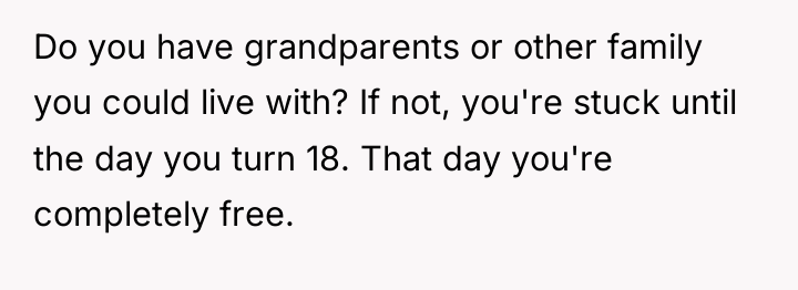 Do you have grandparents or other family you could live...